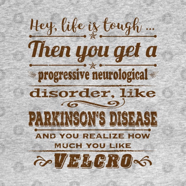 Parkinsons Hey Life is Tough distressed by YOPD Artist